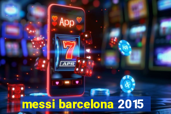 messi barcelona 2015